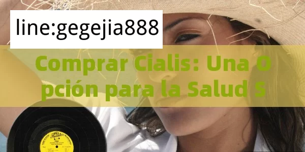 Comprar Cialis: Una Opción para la Salud SexualComprar Cialis: Todo Lo Que Necesita Saber