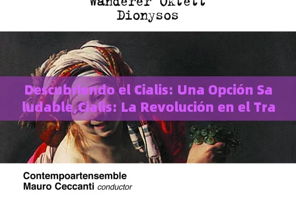 Descubriendo el Cialis: Una Opción Saludable,Cialis: La Revolución en el Tratamiento de la Disfunción Eréctil - Viagra:¿Cuál Elegir?