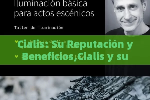 Cialis: Su Reputación y Beneficios,Cialis y su reputación en la salud masculina - Viagra:¿Cuál Elegir?