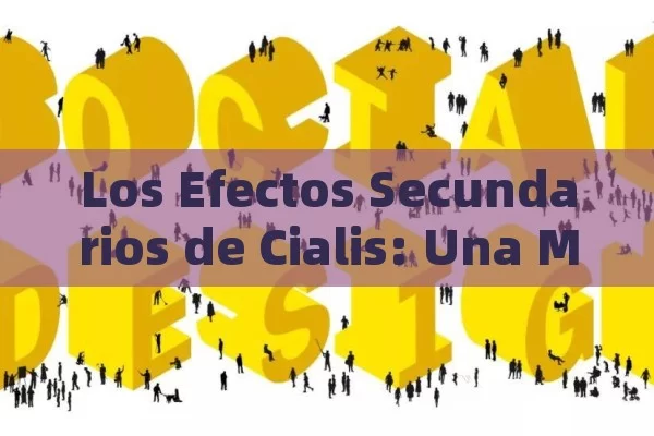 Los Efectos Secundarios de Cialis: Una Mirada Detallada,Los Efectos Secundarios de Cialis: Guía Completa - Viagra:¿Cuál Elegir?