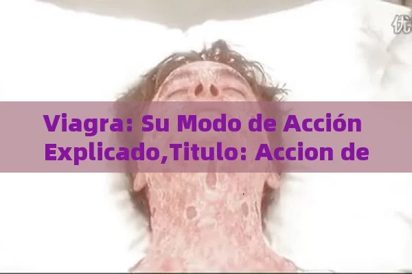 Viagra: Su Modo de Acción Explicado,Titulo: Accion de Viagra