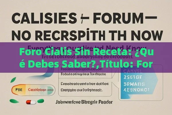 Foro Cialis Sin Receta: ¿Qué Debes Saber?,Título: Foro Cialis Sin Receta: Todo Lo Que Necesitas Saber