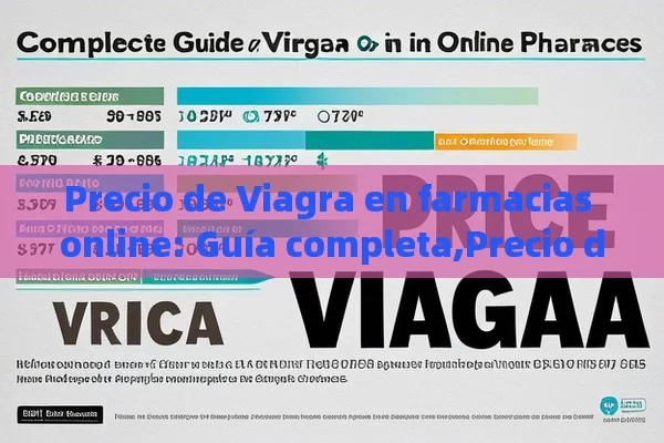 Precio de Viagra en farmacias online: Guía completa,Precio de Viagra en Línea - Viagra:¿Cuál Elegir?