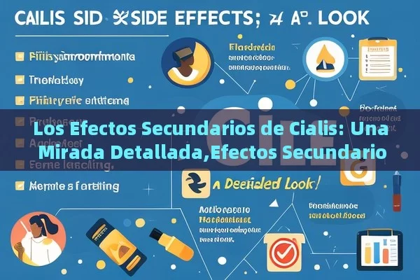 Los Efectos Secundarios de Cialis: Una Mirada Detallada,Efectos Secundarios de Cialis