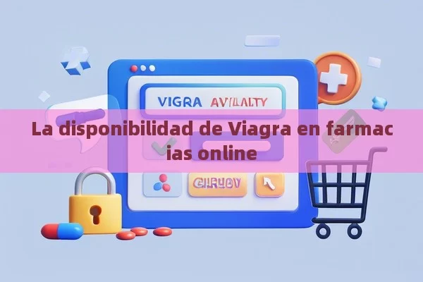 La disponibilidad de Viagra en farmacias online - Viagra:¿Cuál Elegir?