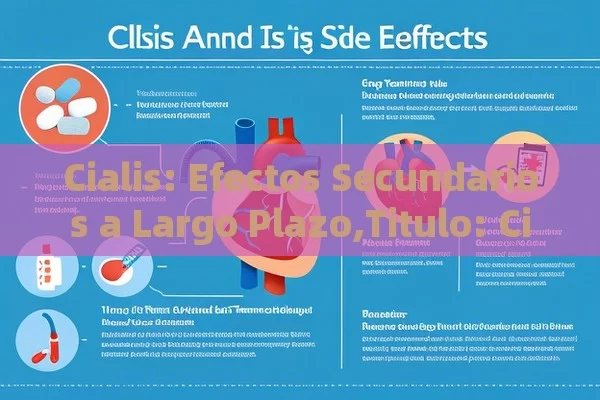 Cialis: Efectos Secundarios a Largo Plazo,Titulo: Cialis y Sus Efectos Secundarios a Largo Plazo - Viagra:¿Cuál Elegir?