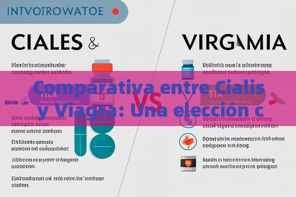 Comparativa entre Cialis y Viagra: Una elección crucial - Viagra:¿Cuál Elegir?