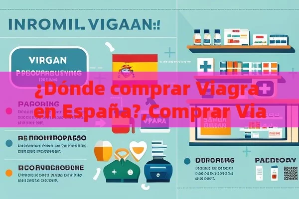 ¿Dónde comprar Viagra en España?,Comprar Viagra en España: Guía Completa