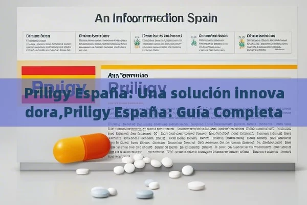 Priligy España: Una solución innovadora,Priligy España: Guía Completa - Viagra:¿Cuál Elegir?