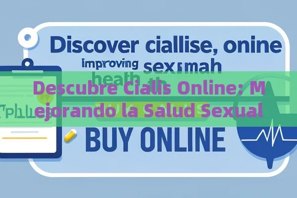 Descubre Cialis Online: Mejorando la Salud Sexual,Comprar Cialis en línea - Viagra:¿Cuál Elegir?