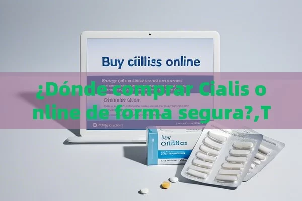 ¿Dónde comprar Cialis online de forma segura?,Título: Comprar Cialis Online