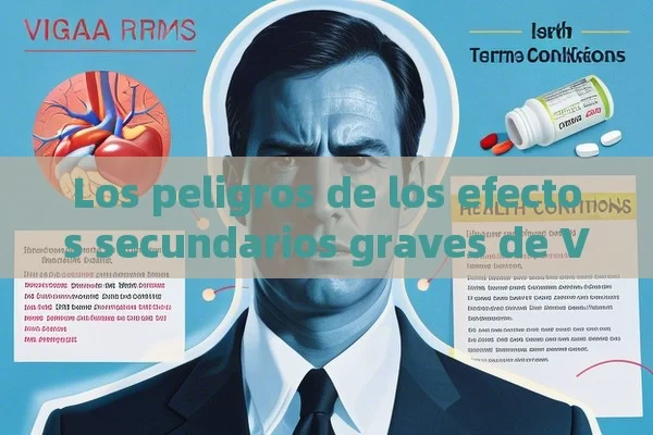 Los peligros de los efectos secundarios graves de Viagra,Términos y Condiciones - Viagra:¿Cuál Elegir?