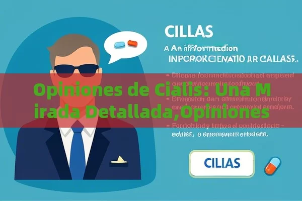 Opiniones de Cialis: Una Mirada Detallada,Opiniones sobre Cialis - Viagra:¿Cuál Elegir?