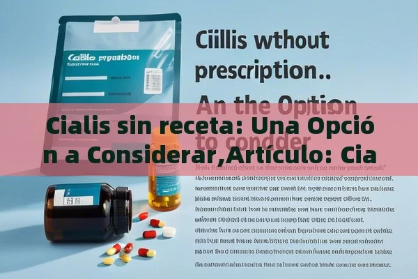 Cialis sin receta: Una Opción a Considerar,Artículo: Cialis sin receta - Viagra:¿Cuál Elegir?