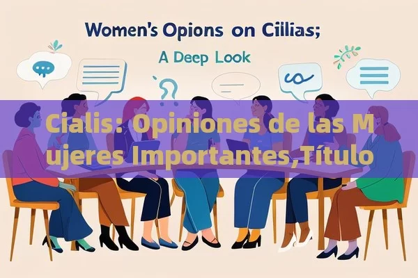 Cialis: Opiniones de las Mujeres Importantes,Título: Opiniones de Mujeres sobre Cialis: Una Mirada Profunda - Viagra:¿Cuál Elegir?