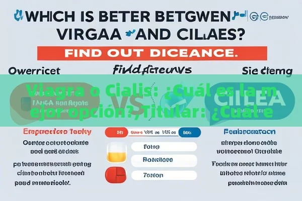 Viagra o Cialis: ¿Cuál es la mejor opción?,Titular: ¿Cuál es mejor entre Viagra y Cialis? Descubre la diferencia