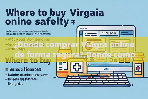 ¿Dónde comprar Viagra online de forma segura?,Donde comprar Viagra online