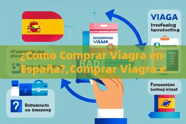 ¿Cómo Comprar Viagra en España?,Comprar Viagra en España: Todo lo que Necesitas Saber - Viagra:¿Cuál Elegir?