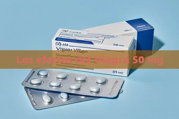 Los efectos del Viagra 50 mg