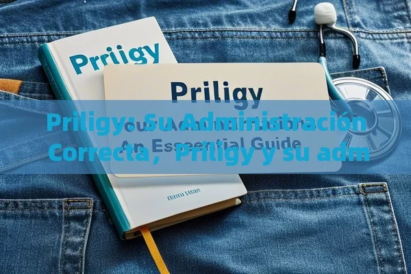 Priligy: Su Administración Correcta，Priligy y su administración: Una guía esencial - Viagra:¿Cuál Elegir?