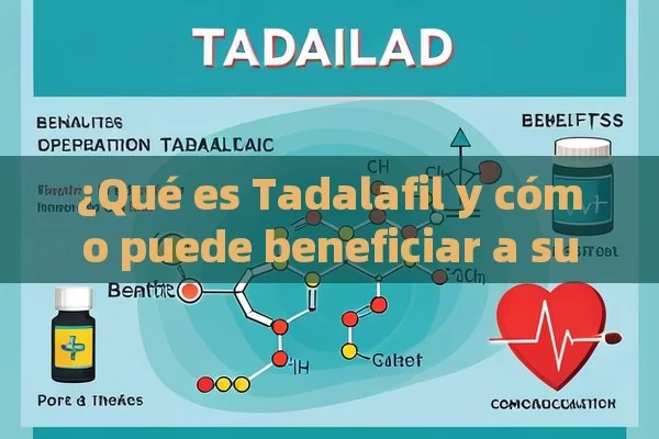 ¿Qué es Tadalafil y cómo puede beneficiar a su salud?