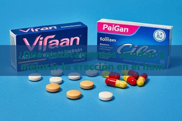 ¿Qué medicamentos ayudan a mejorar la erección en el hombre? Viagra y Cialis, la solución