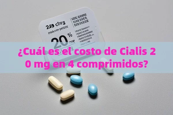 ¿Cuál es el costo de Cialis 20 mg en 4 comprimidos?