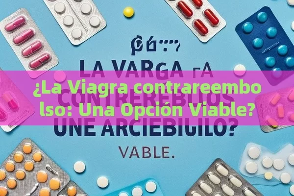 ¿La Viagra contrareembolso: Una Opción Viable?