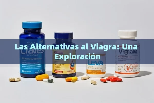 Las Alternativas al Viagra: Una Exploración