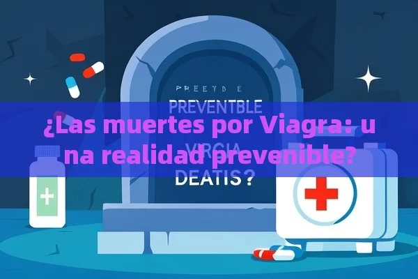 ¿Las muertes por Viagra: una realidad prevenible?