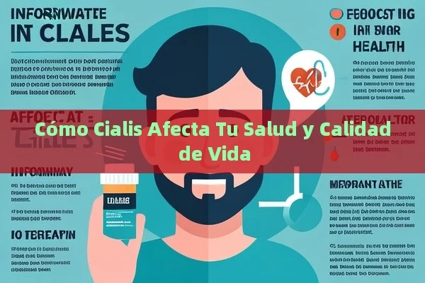 Cómo Cialis Afecta Tu Salud y Calidad de Vida - Viagra:¿Cuál Elegir?