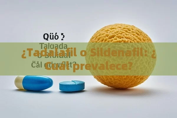 ¿Tadalafil o Sildenafil: ¿Cuál prevalece? - Viagra:¿Cuál Elegir?