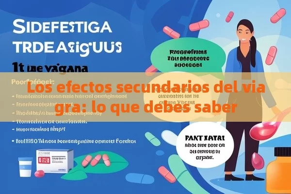 Los efectos secundarios del viagra: lo que debes saber - Viagra:¿Cuál Elegir?