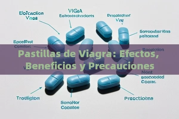 Pastillas de Viagra: Efectos, Beneficios y Precauciones - Viagra:¿Cuál Elegir?