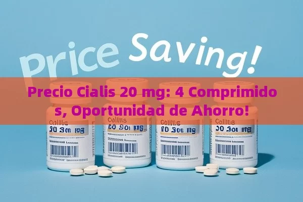 Precio Cialis 20 mg: 4 Comprimidos, Oportunidad de Ahorro! - Viagra:¿Cuál Elegir?