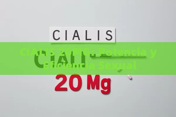 CIALIS 20MG: Potencia y Eficiencia Sexual - Viagra:¿Cuál Elegir?