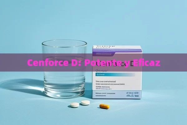 Cenforce D: Potente y Eficaz - Viagra:¿Cuál Elegir?