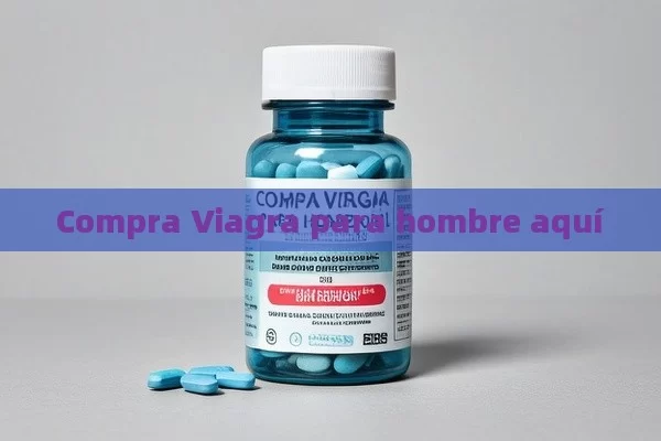 Compra Viagra para hombre aquí - Viagra:¿Cuál Elegir?