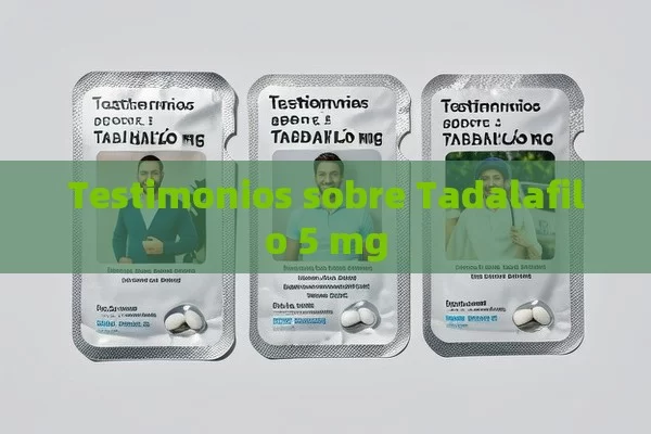 Testimonios sobre Tadalafilo 5 mg - Viagra:¿Cuál Elegir?