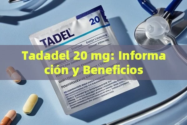 Tadadel 20 mg: Información y Beneficios - Viagra:¿Cuál Elegir?