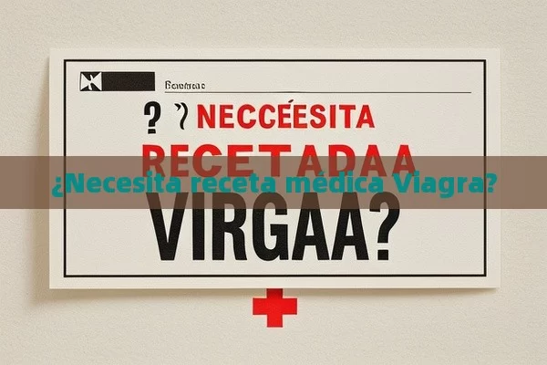 ¿Necesita receta médica Viagra?