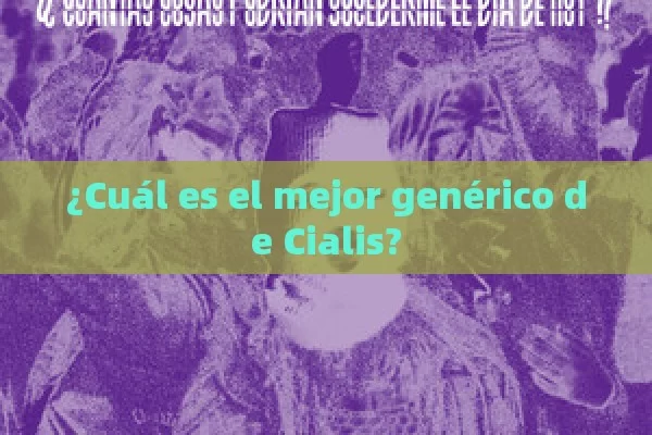 ¿Cuál es el mejor genérico de Cialis? - Viagra:¿Cuál Elegir?