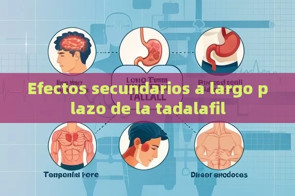 Efectos secundarios a largo plazo de la tadalafil - Viagra:¿Cuál Elegir?