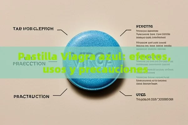 Pastilla Viagra azul: efectos, usos y precauciones - Viagra:¿Cuál Elegir?