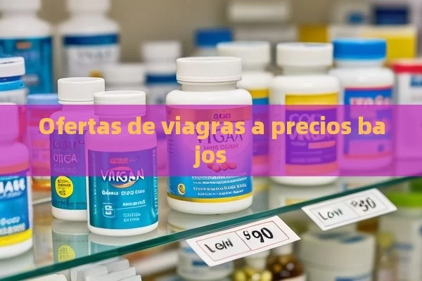 Ofertas de viagras a precios bajos - Viagra:¿Cuál Elegir?