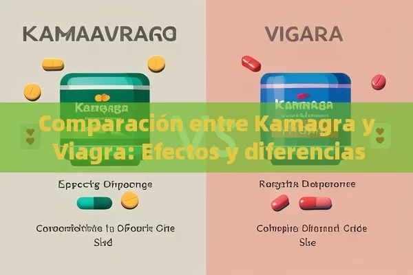 Comparación entre Kamagra y Viagra: Efectos y diferencias - Viagra:¿Cuál Elegir?