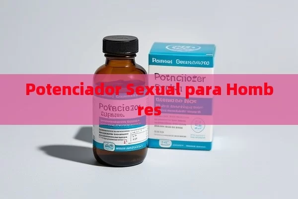 Potenciador Sexual para Hombres - Viagra:¿Cuál Elegir?