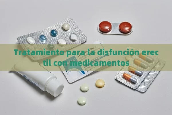 Tratamiento para la disfunción erectil con medicamentos - Viagra:¿Cuál Elegir?