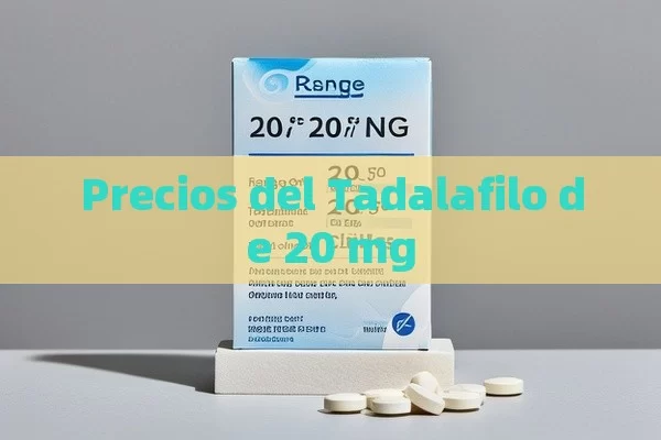 Precios del Tadalafilo de 20 mg - Viagra:¿Cuál Elegir?