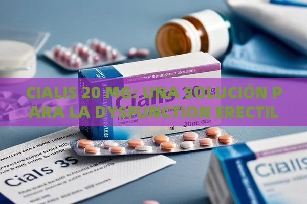 CIALIS 20 MG: UNA SOLUCIÓN PARA LA DYSFUNCTION ERECTIL - Viagra:¿Cuál Elegir?